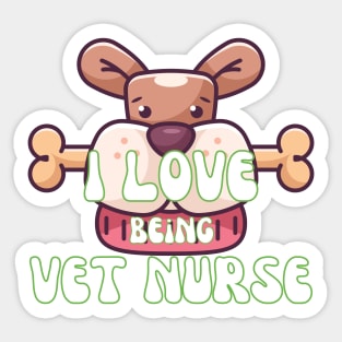 I Love Being Vet Nurse Sticker